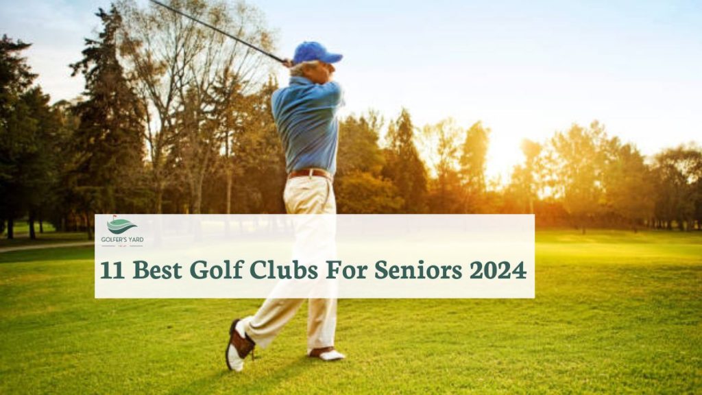 featured image of 11 Best Golf Clubs For Seniors 2024