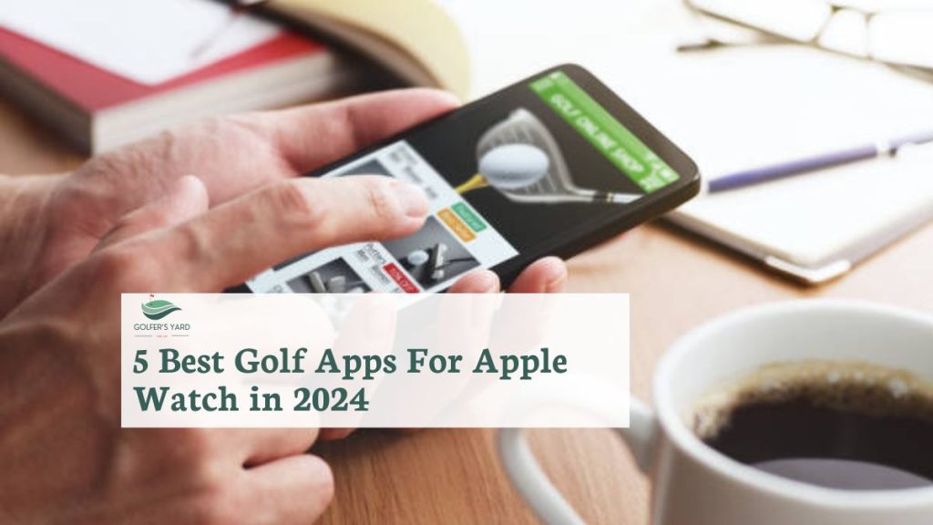 featured image of 5 Best Golf Apps For Apple Watch in 2024