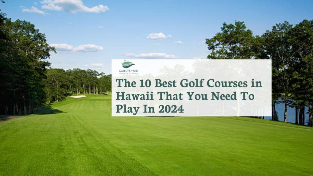 featured image of The 10 Best Golf Courses in Hawaii That You Need To Play In 2024