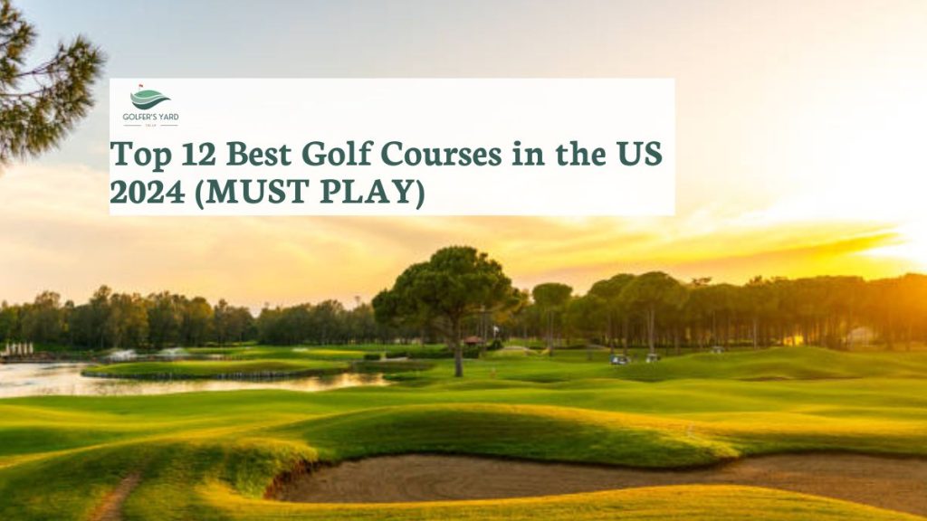 featured image of Top 12 Best Golf Courses in the US 2024 (MUST PLAY)