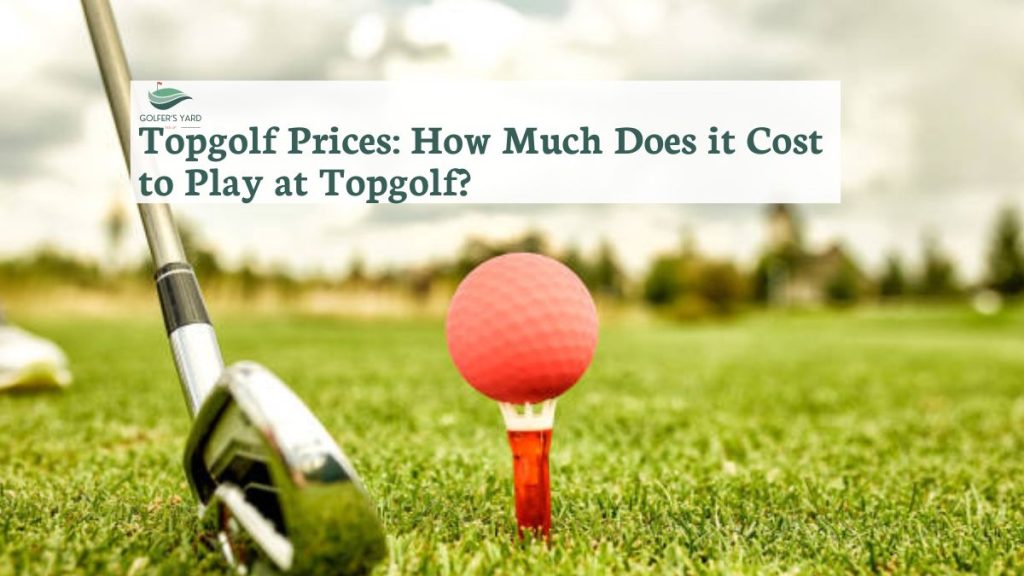 featured image if Topgolf Prices: How Much Does it Cost to Play at Topgolf?