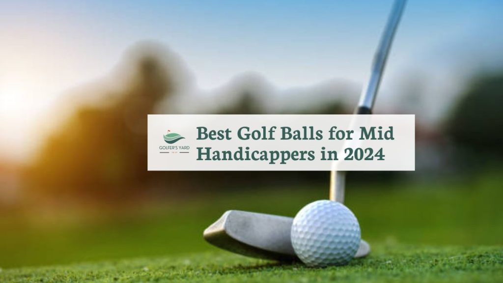 featured image of Best Golf Balls for Mid Handicappers in 2024