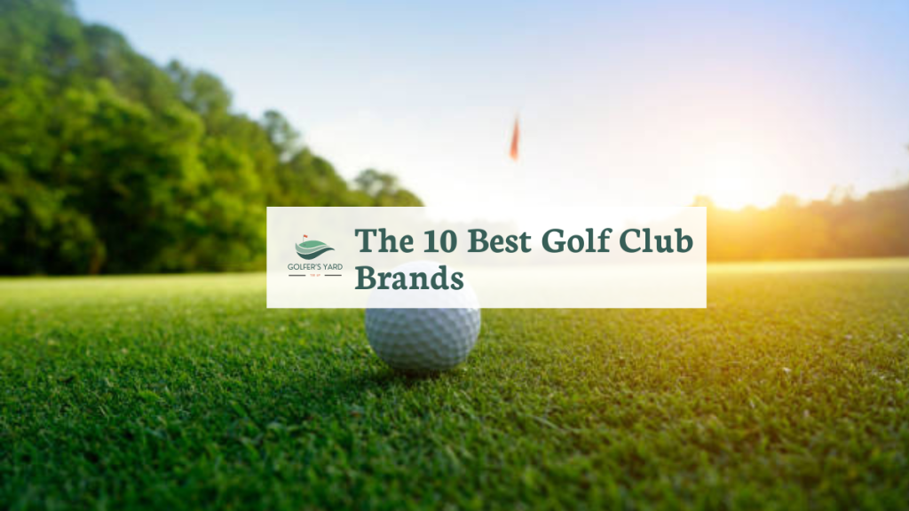 featured image of The 10 Best Golf Club Brands