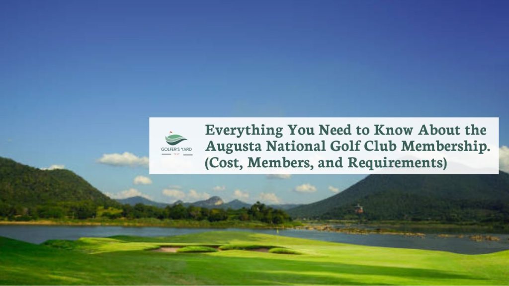 featured image of Everything You Need to Know About the Augusta National Golf Club Membership. (Cost, Members, and Requirements)