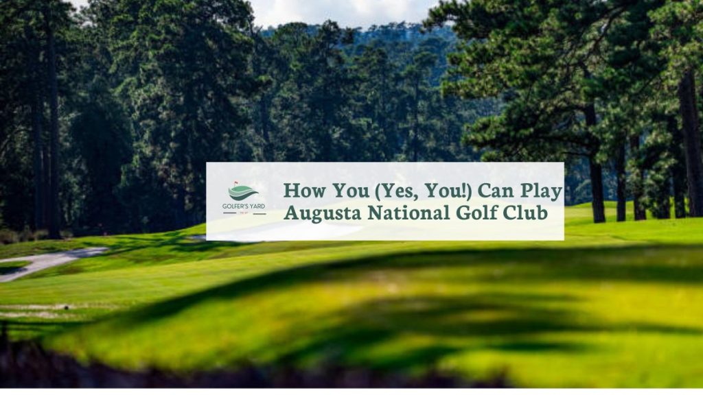 featured image of How You (Yes, You!) Can Play Augusta National Golf Club