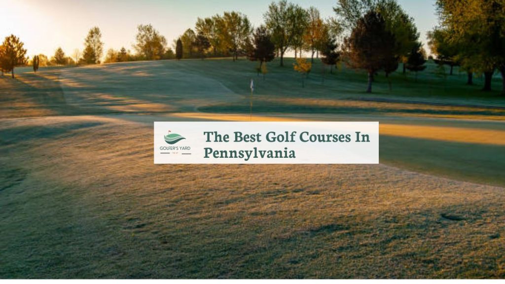 featured image of The Best Golf Courses In Pennsylvania