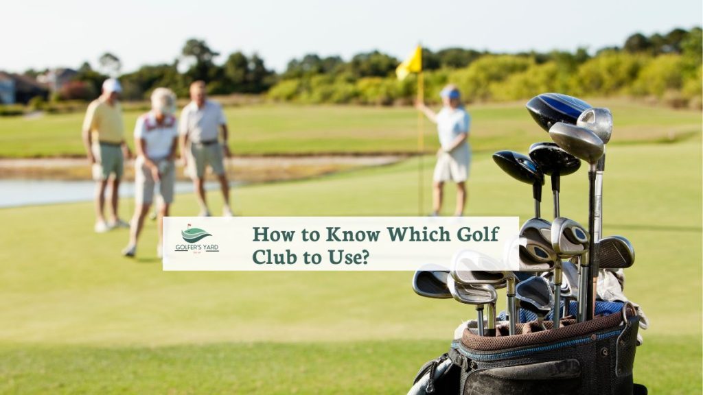 featured image of How to Know Which Golf Club to Use?