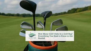 featured image of How Many Golf Clubs In a Golf Bag? Everything You Need to Know to Get Started.