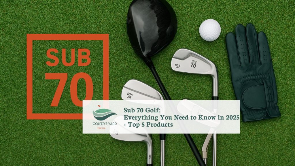 featured image of Sub 70 Golf: Everything You Need to Know in 2025 + Top 5 Products